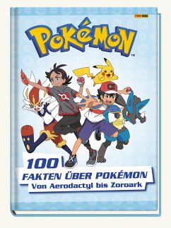 Pokémon: 100 Fakten über Pokémon - von Aerodactyl bis Zoroark von Panini Books