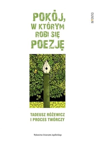 Pokój w którym robi się poezję Tadeusz Różewicz i proces twórczy von Wydawnictwo Uniwersytetu Jagiellońskiego