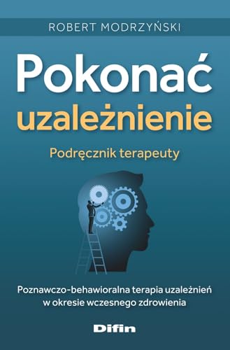 Pokonać uzależnienie Podręcznik terapeuty: Poznawczo-behawioralna terapia uzależnień w okresie wczesnego zdrowienia Pokonać uzależnienie Podręcznik terapeuty: Poznawczo-behawioralna terapia uzależnień w okresie wczesnego zdrowienia von Difin