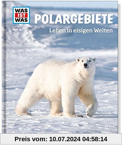 Polargebiete. Leben in eisigen Welten (WAS IST WAS Sachbuch, Band 36)