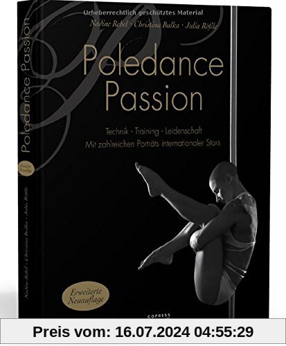 Poledance Passion - Technik, Training, Leidenschaft: Mit zahlreichen Porträts internationaler Stars