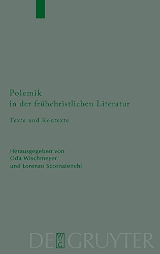 Polemik in der frühchristlichen Literatur: Texte und Kontexte (Beihefte zur Zeitschrift für die neutestamentliche Wissenschaft, Band 170)