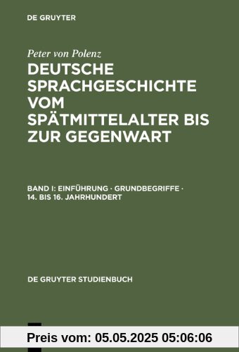 Polenz, Peter von: Deutsche Sprachgeschichte vom Spätmittelalter bis zur Gegenwart: Deutsche Sprachgeschichte vom Spätmittelalter bis zur Gegenwart, ... bis 16.Jahrhundert: Band I (Sammlung Goschen)