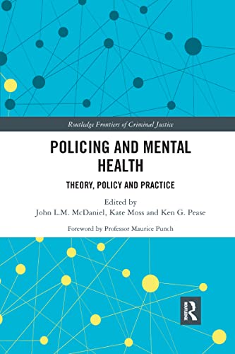 Policing and Mental Health: Theory, Policy and Practice (Routledge Frontiers of Criminal Justice)