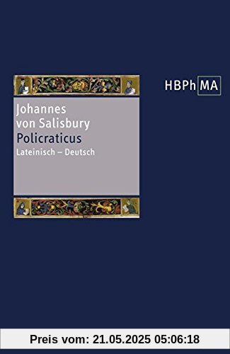 Policraticus: Eine Textauswahl. Lateinisch-Deutsch. Ausgewählt, übersetzt und eingeleitet von Stefan Seit (Herders Bibliothek der Philosophie des Mittelalters)