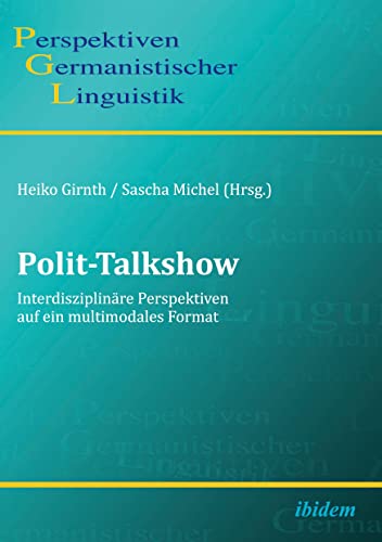 Polit-Talkshow: Interdisziplinäre Perspektiven auf ein multimodales Format (Perspektiven Germanistischer Linguistik) von Ibidem Press