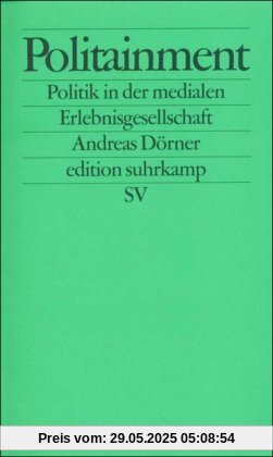 Politainment: Politik in der medialen Erlebnisgesellschaft (edition suhrkamp)