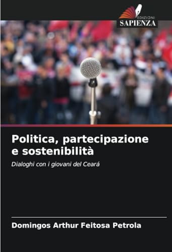 Politica, partecipazione e sostenibilità: Dialoghi con i giovani del Ceará von Edizioni Sapienza