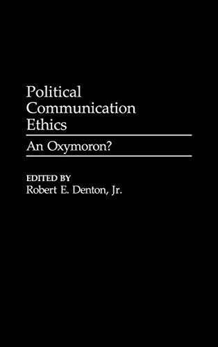 Political Communication Ethics: An Oxymoron? (Praeger Series in Political Communication) von Praeger