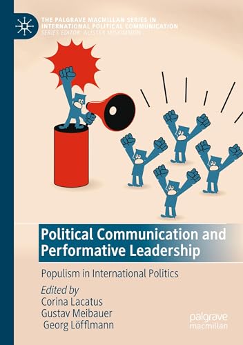 Political Communication and Performative Leadership: Populism in International Politics (The Palgrave Macmillan Series in International Political Communication) von MACMILLAN