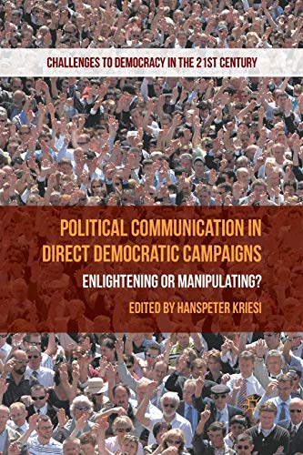 Political Communication in Direct Democratic Campaigns: Enlightening or Manipulating? (Challenges to Democracy in the 21st Century) von MACMILLAN