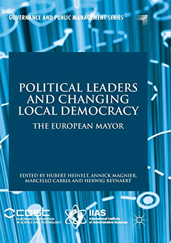 Political Leaders and Changing Local Democracy: The European Mayor (Governance and Public Management)