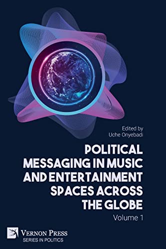 Political Messaging in Music and Entertainment Spaces across the Globe.: Volume 1 Political Messaging in Music and Entertainment Spaces across the Globe.: Volume 1 von Vernon Press