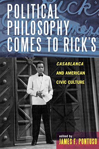 Political Philosophy Comes to Rick's: Casablanca and American Civic Culture (Applications of Political Theory) (Applications of Political Theory (Paperback))