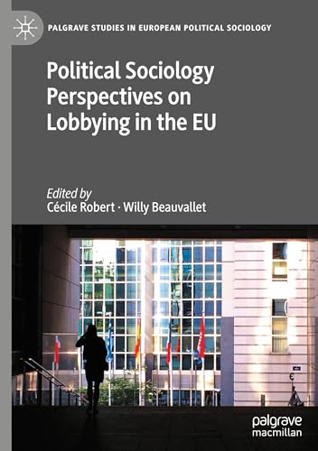Political Sociology Perspectives on Lobbying in the EU (Palgrave Studies in European Political Sociology) von Palgrave Macmillan