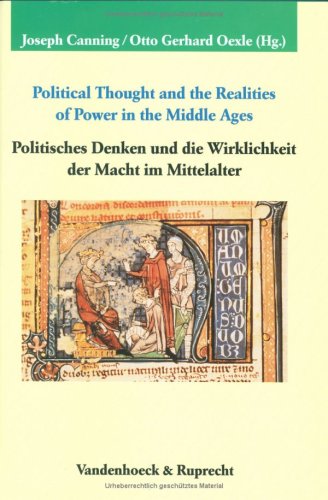 Political Thought and the Realities of Power in the Middle Ages /Politisches Denken und die Wirklichkeit der Macht im Mittelalter (Veröffentlichungen des Max-Planck-Instituts für Geschichte, Band 147) Political Thought and the Realities of Power in the Middle Ages /Politisches Denken und die Wirklichkeit der Macht im Mittelalter (Veröffentlichungen des Max-Planck-Instituts für Geschichte, Band 147)