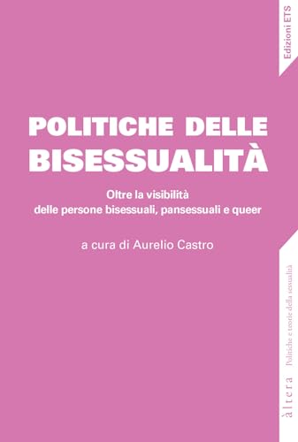 Politiche della bisessualità. Oltre la visibilità delle persone bisessuali, pansessuali e queer (Altera) von Edizioni ETS