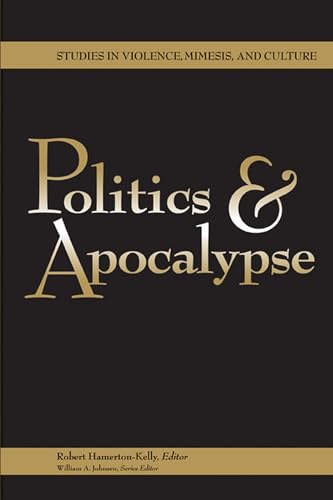 Politics and Apocalypse (Studies in Violence, Mimesis, and Culture Series)