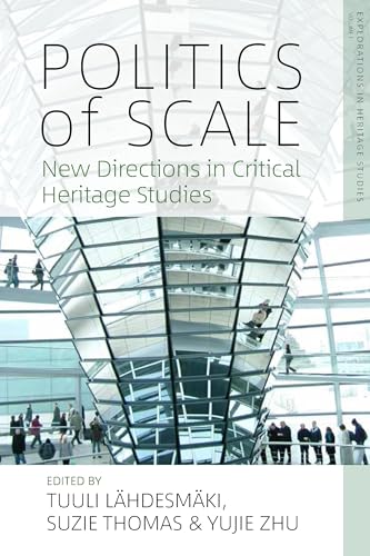 Politics of Scale: New Directions in Critical Heritage Studies (Explorations in Heritage Studies, 1)