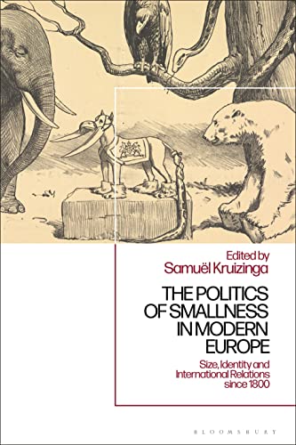 Politics of Smallness in Modern Europe, The: Size, Identity and International Relations since 1800 von Bloomsbury Academic
