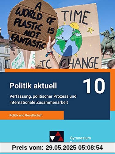 Politik aktuell - G9 / Politik aktuell 10 - G9: Unterrichtswerk für das Gymnasium in Bayern / Politik und Gesellschaft – Verfassung, politischer ... Unterrichtswerk für das Gymnasium in Bayern)