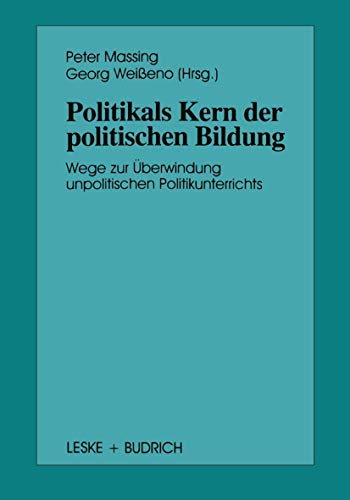 Politik als Kern der politischen Bildung: Wege zur Überwindung unpolitischen Politikunterrichts von VS Verlag für Sozialwissenschaften