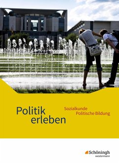 Politik erleben - Sozialkunde - Politische Bildung. Schülerband. Ausgabe B. Neubearbeitung von Schöningh / Schöningh im Westermann / Westermann Bildungsmedien