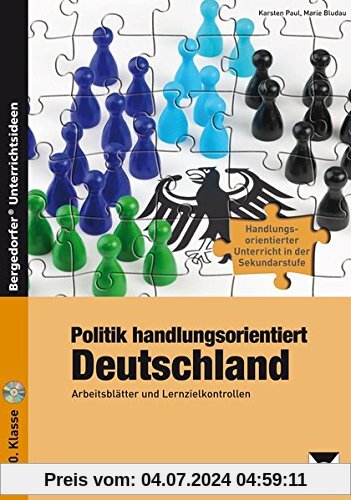 Politik handlungsorientiert: Deutschland: Arbeitsblätter und Lernzielkontrollen (7. bis 10. Klasse) (Handlungsorientierter Unterricht in der Sek I)