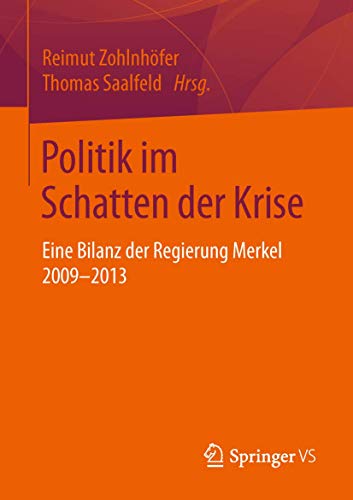 Politik im Schatten der Krise: Eine Bilanz der Regierung Merkel 2009-2013 von Springer VS