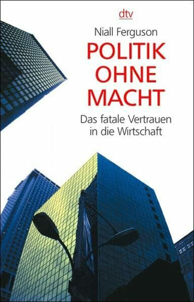 Politik ohne Macht: Das fatale Vertrauen in die Wirtschaft