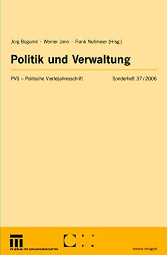 Politik und Verwaltung (Politische Vierteljahresschrift Sonderhefte) (German Edition) (Politische Vierteljahresschrift Sonderhefte, 37, Band 37) von VS Verlag für Sozialwissenschaften
