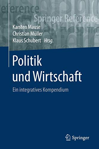 Politik und Wirtschaft: Ein integratives Kompendium (Springer Reference Sozialwissenschaften)