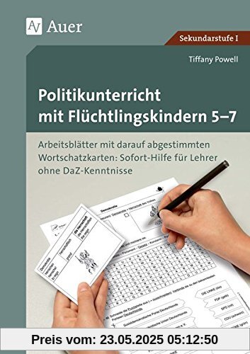 Politikunterricht mit Flüchtlingskindern 5-7: Arbeitsblätter mit darauf abgestimmten Wortschatz karten Sofort-Hilfe für Lehrer ohne DaZ-Kenntniss (5. bis 7. Klasse)