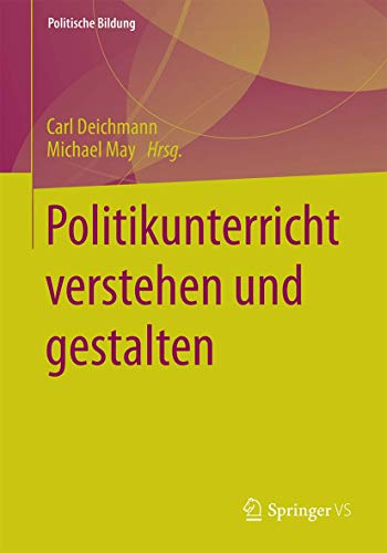 Politikunterricht verstehen und gestalten (Politische Bildung) von Springer VS