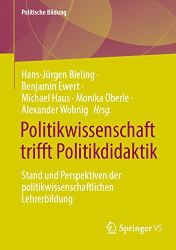 Politikwissenschaft trifft Politikdidaktik: Stand und Perspektiven der politikwissenschaftlichen Lehrerbildung (Politische Bildung)