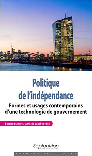 Politique de l'indépendance: Formes et usages contemporains d'une technologie de gouvernement Politique de l'indépendance: Formes et usages contemporains d'une technologie de gouvernement von PU SEPTENTRION