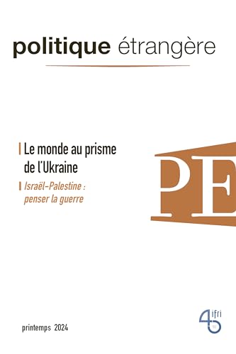 Politique étrangère - n° 1/2024 - Le monde au prisme de l'Ukraine - mars 2024 von POLITIQUE ETRANGERE