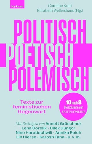 Politisch, poetisch, polemisch: Texte zur feministischen Gegenwart