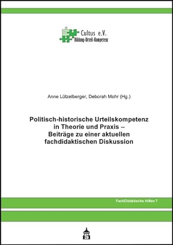 Politisch-historische Urteilskompetenz in Theorie und Praxis: Beiträge zu einer aktuellen fachdidaktischen Diskussion von Schneider bei wbv