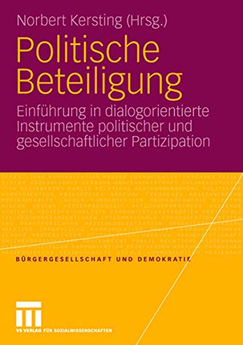 Politische Beteiligung: Einführung in dialogorientierte Instrumente politischer und gesellschaftlicher Partizipation (Bürgergesellschaft und Demokratie, Band 28)
