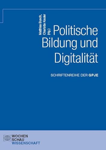 Politische Bildung und Digitalität (Schriftenreihe der GPJE) von Wochenschau Verlag