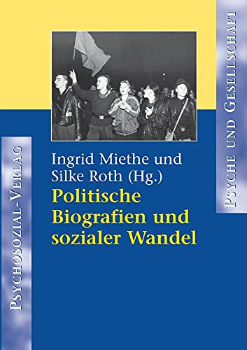 Politische Biographien und sozialer Wandel (Psyche und Gesellschaft) von Psychosozial-Verlag