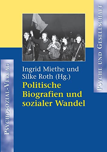 Politische Biographien und sozialer Wandel (Psyche und Gesellschaft)