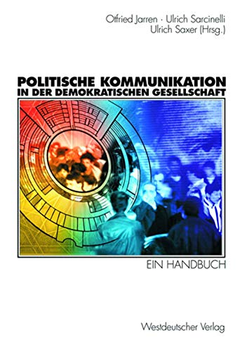 Politische Kommunikation in der demokratischen Gesellschaft. Ein Handbuch mit Lexikonteil Politische Kommunikation in der demokratischen Gesellschaft. Ein Handbuch mit Lexikonteil