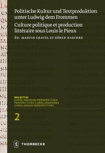 Politische Kultur und Textproduktion unter Ludwig dem Frommen / Histoire et théologie politiques sous Louis le Pieux (Relectio. Karolingische Perspektiven) von Jan Thorbecke Verlag