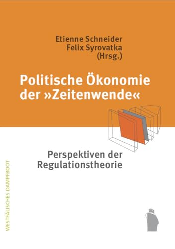 Politische Ökonomie der "Zeitenwende": Perspektiven der Regulationstheorie (Einstiege)