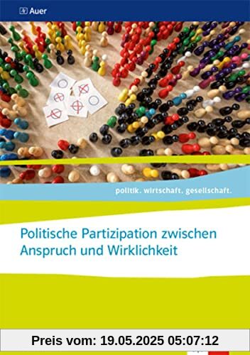 Politische Partizipation zwischen Anspruch und Wirklichkeit. Abiturjahrgang 2024: Themenheft für das Kurssemester 12.1 Klasse 12 (politik. wirtschaft. gesellschaft.)