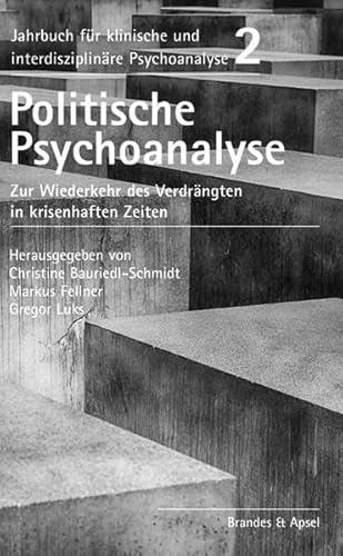 Politische Psychoanalyse: Zur Wiederkehr des Verdrängten in krisenhaften Zeiten (Jahrbuch für klinische und interdisziplinäre Psychoanalyse)