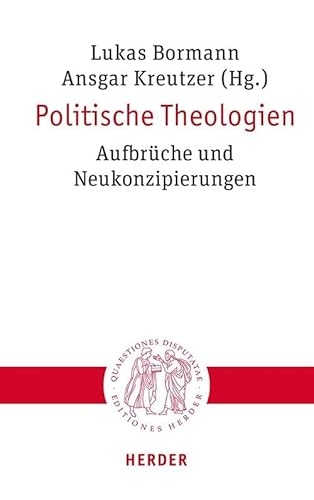 Politische Theologien: Aufbrüche und Neukonzipierungen (Quaestiones disputatae)