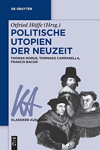 Politische Utopien der Neuzeit: Thomas Morus, Tommaso Campanella, Francis Bacon (Klassiker Auslegen, 61, Band 61)
